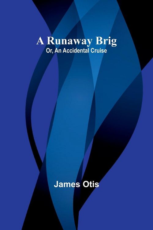 Produktbild: A Runaway Brig; Or, An Accidental Cruise