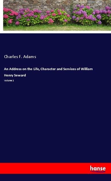Produktbild: An Address on the Life, Character and Services of William Henry Seward