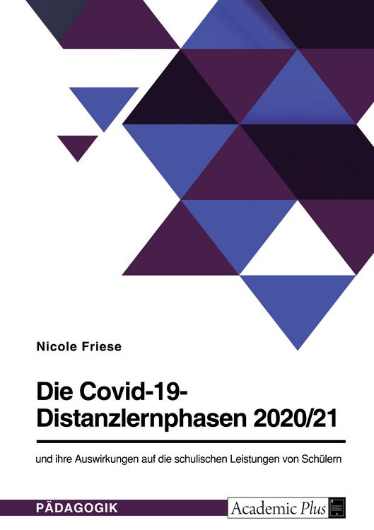 Produktbild: Die Covid-19-Distanzlernphasen 2020/21 und ihre Auswirkungen auf die schulischen Leistungen von Sch&uuml;lern