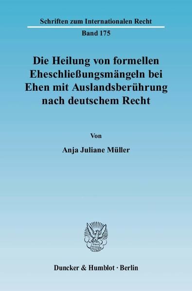 Produktbild: Die Heilung von formellen Eheschlie&szlig;ungsm&auml;ngeln bei Ehen mit Auslandsber&uuml;hrung nach deutschem Recht.