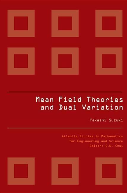 Produktbild: Mean Field Theories and Dual Variation: A Mathematical Profile Emerged in the Nonlinear Hierarchy