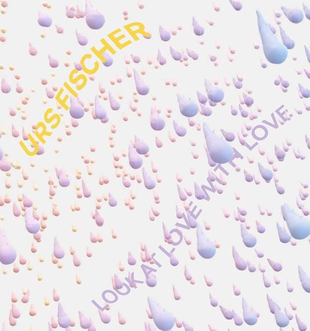 Produktbild: Urs Fischer: Look at Love with Love