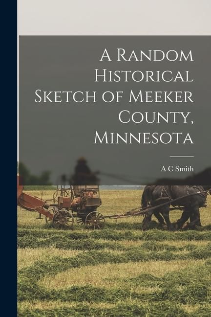 Produktbild: A Random Historical Sketch of Meeker County, Minnesota