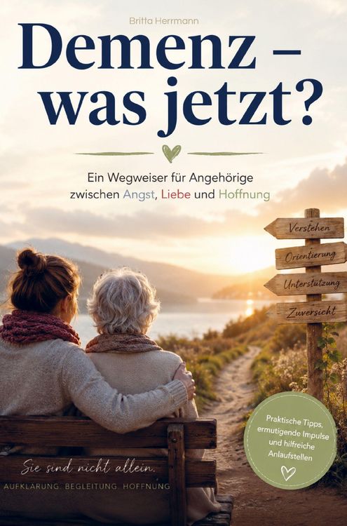 Produktbild: Demenz - was jetzt? Ein Wegweiser f&uuml;r Angeh&ouml;rige zwischen Angst, Liebe und Hoffnung
