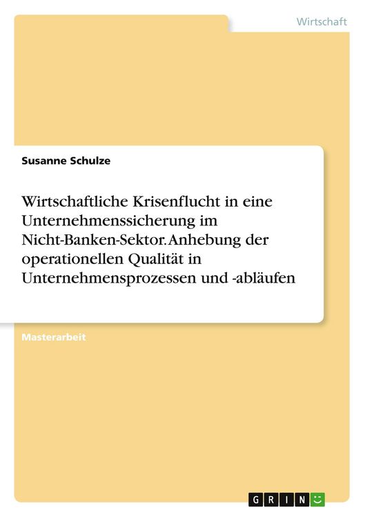 Produktbild: Wirtschaftliche Krisenflucht in eine Unternehmenssicherung im Nicht-Banken-Sektor. Anhebung der operationellen Qualit&auml;t in Unternehmensprozessen und -