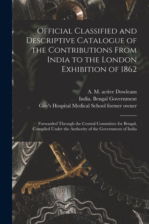 Produktbild: Official Classified and Descriptive Catalogue of the Contributions From India to the London Exhibition of 1862 [electronic Resource]