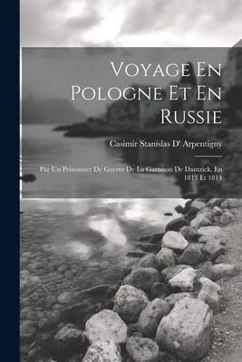 Produktbild: Voyage En Pologne Et En Russie: Par Un Prisonnier De Guerre De La Garnison De Dantzick, En 1813 Et 1814