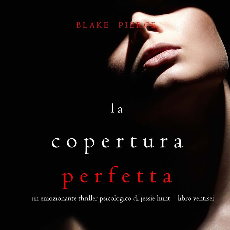 Produktbild: La Copertura Perfetta (Un emozionante thriller psicologico di Jessie Hunt&mdash;Libro Ventisei)