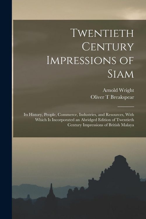Produktbild: Twentieth Century Impressions of Siam: Its History, People, Commerce, Industries, and Resources, With Which is Incorporated an Abridged Edition of Twe