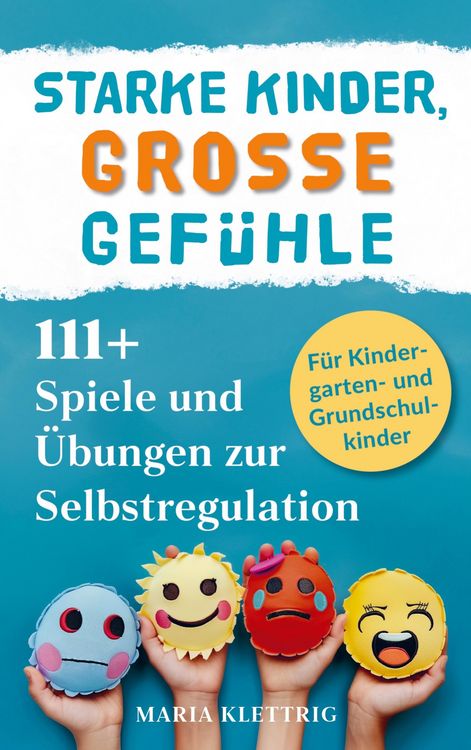 Produktbild: Starke Kinder, gro&szlig;e Gef&uuml;hle - 111+ Spiele und &Uuml;bungen zur Selbstregulation