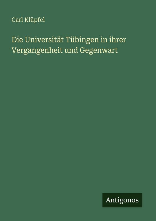 Produktbild: Die Universit&auml;t T&uuml;bingen in ihrer Vergangenheit und Gegenwart