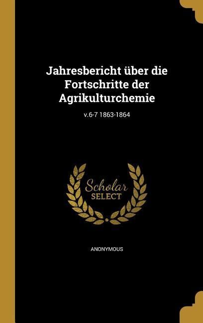 Produktbild: Jahresbericht &uuml;ber die Fortschritte der Agrikulturchemie; v.6-7 1863-1864