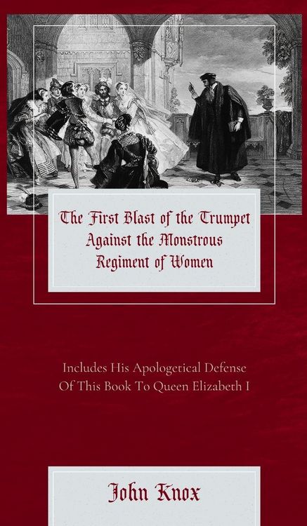 Produktbild: The First Blast of the Trumpet Against the Monstrous Regiment of Women