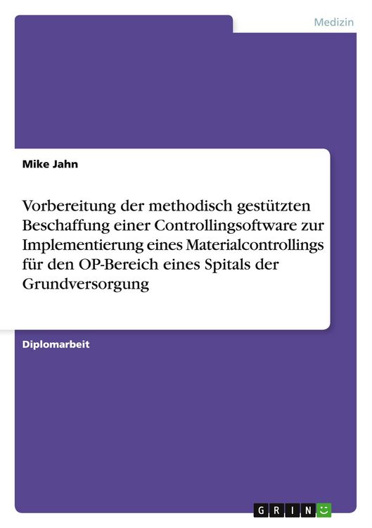 Produktbild: Vorbereitung der methodisch gest&uuml;tzten Beschaffung einer Controllingsoftware zur Implementierung eines Materialcontrollings f&uuml;r den OP-Bereich eines Spitals der Grundversorgung