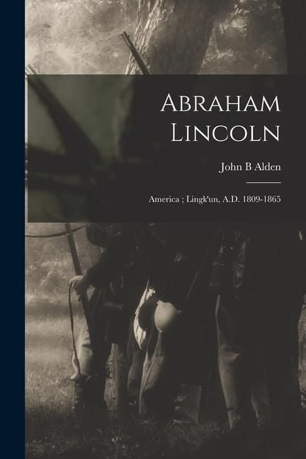 Produktbild: Abraham Lincoln: America; Lingk'un, A.D. 1809-1865
