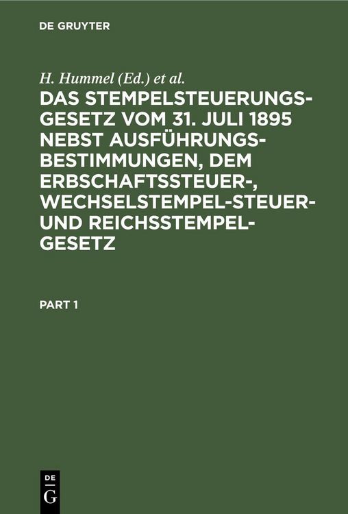 Produktbild: Das Stempelsteuerungsgesetz vom 31. Juli 1895 nebst Ausf&uuml;hrungsbestimmungen, dem Erbschaftssteuer-, Wechselstempelsteuer- und Reichsstempelgesetz