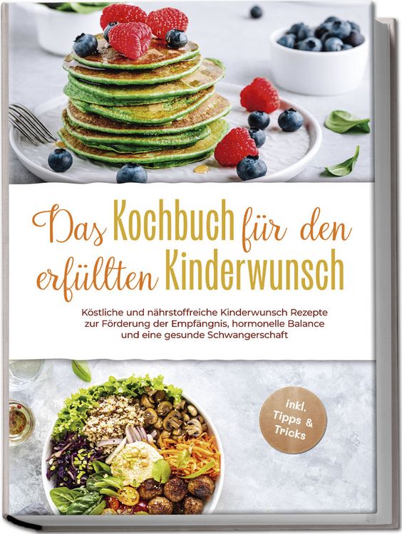 Produktbild: Das Kochbuch f&uuml;r den erf&uuml;llten Kinderwunsch: K&ouml;stliche und n&auml;hrstoffreiche Kinde