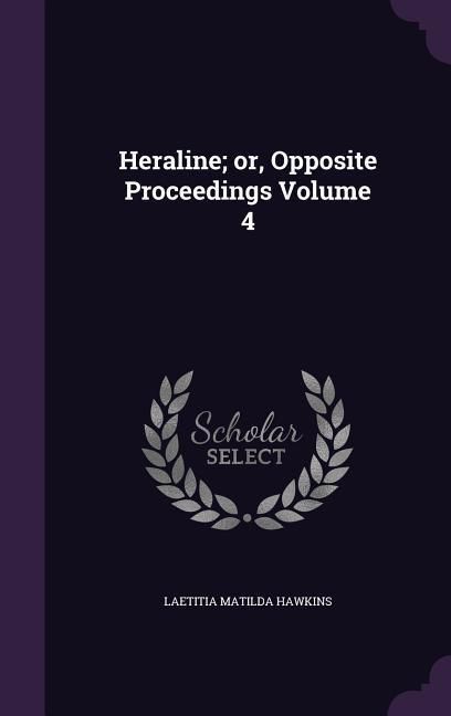 Produktbild: Heraline; or, Opposite Proceedings Volume 4