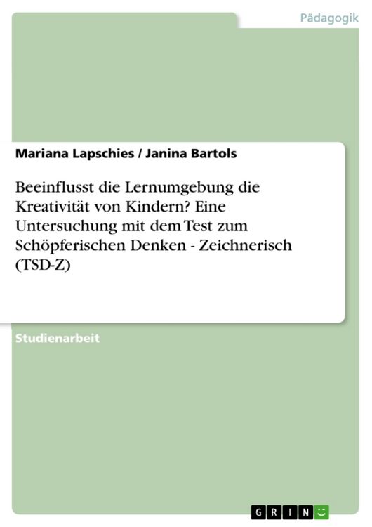 Produktbild: Beeinflusst die Lernumgebung die Kreativit&auml;t von Kindern? Eine Untersuchung mit dem Test zum Sch&ouml;pferischen Denken - Zeichnerisch (TSD-Z)