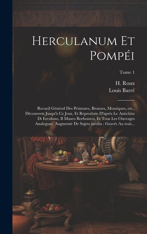 Produktbild: Herculanum et Pomp&eacute;i: Recueil g&eacute;n&eacute;ral des peintures, bronzes, mosa&iuml;ques, etc., d&eacute;couverts jusqu'&agrave; ce jour, et reproduits d'apr&egrave;s le antichit