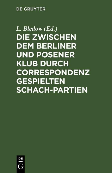 Produktbild: Die zwischen dem Berliner und Posener Klub durch Correspondenz gespielten Schach-Partien