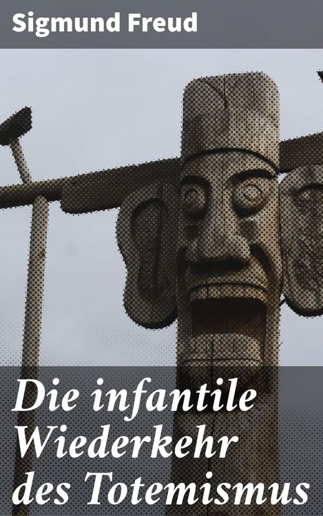 Produktbild: Die infantile Wiederkehr des Totemismus