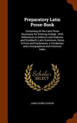 Produktbild: Preparatory Latin Prose-Book: Containing All the Latin Prose Necessary for Entering College: With References to K&uuml;hner's and Andrews and Stoddard's