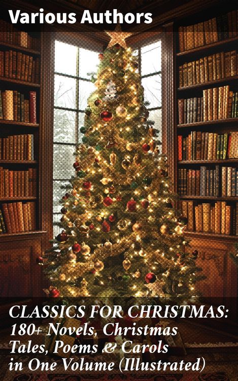 Produktbild: CLASSICS FOR CHRISTMAS: 180+ Novels, Christmas Tales, Poems & Carols in One Volume (Illustrated)