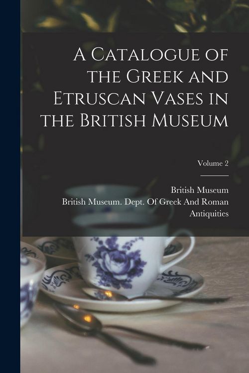 Produktbild: A Catalogue of the Greek and Etruscan Vases in the British Museum; Volume 2
