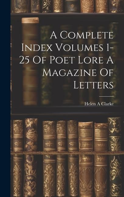 Produktbild: A Complete Index Volumes 1-25 Of Poet Lore A Magazine Of Letters