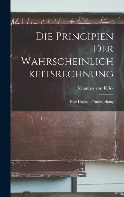 Produktbild: Die Principien der Wahrscheinlichkeitsrechnung: Eine Logische Untersuchung
