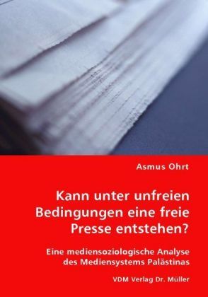 Produktbild: Kann unter unfreien Bedingungen eine freie Presse entstehen?