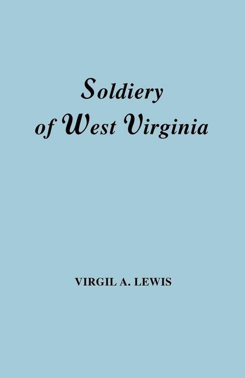 Produktbild: Soldiery in West Virginia in the French and Indian War; Lord Dunmore's War; The Revolution; The Later Indian Wars; The Whiskey Insurrection; The S