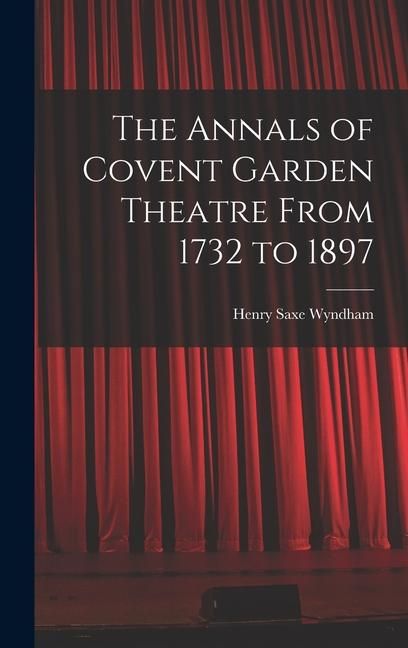 Produktbild: The Annals of Covent Garden Theatre From 1732 to 1897