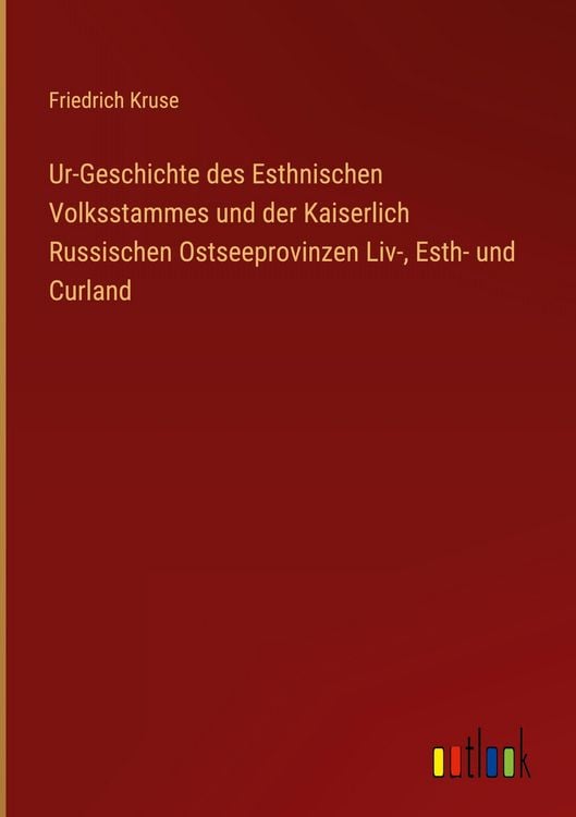 Produktbild: Ur-Geschichte des Esthnischen Volksstammes und der Kaiserlich Russischen Ostseeprovinzen Liv-, Esth- und Curland