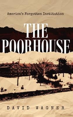 Produktbild: The Poorhouse: America's Forgotten Institution: America's Forgotten