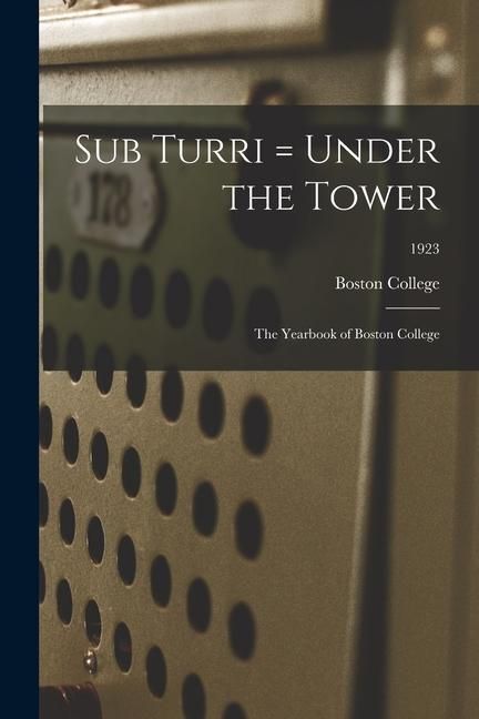 Produktbild: Sub Turri = Under the Tower: the Yearbook of Boston College; 1923