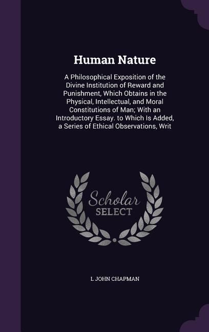 Produktbild: Human Nature: A Philosophical Exposition of the Divine Institution of Reward and Punishment, Which Obtains in the Physical, Intellec