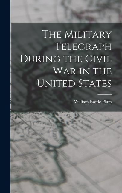 Produktbild: The Military Telegraph During the Civil War in the United States