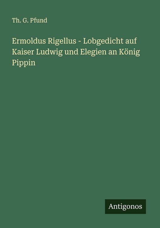 Produktbild: Ermoldus Rigellus - Lobgedicht auf Kaiser Ludwig und Elegien an K&ouml;nig Pippin