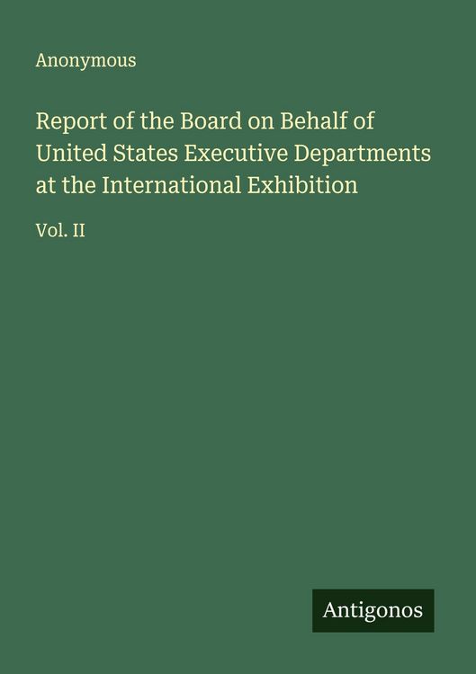Produktbild: Report of the Board on Behalf of United States Executive Departments at the International Exhibition
