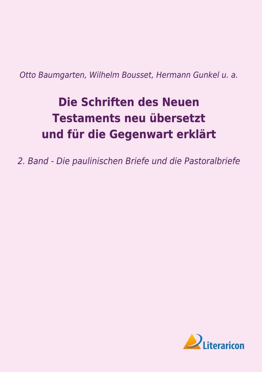 Produktbild: Die Schriften des Neuen Testaments neu &uuml;bersetzt und f&uuml;r die Gegenwart erkl&auml;rt
