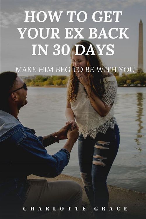 Produktbild: How To Get Your Ex Back In 30 Days: Make Him Beg To Be With You