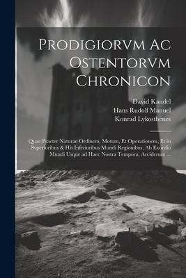 Produktbild: Prodigiorvm ac ostentorvm chronicon: Quae praeter naturae ordinem, motum, et operationem, et in svperioribus & his inferioribus mundi regionibus, ab e