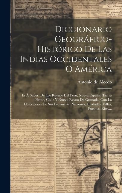 Produktbild: Diccionario Geogr&aacute;fico-hist&oacute;rico De Las Indias Occidentales &Oacute; Am&eacute;rica