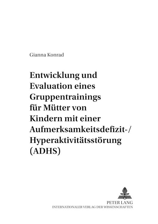 Produktbild: Entwicklung und Evaluation eines Gruppentrainings f&uuml;r M&uuml;tter von Kindern mit einer Aufmerksamkeitsdefizit-/Hyperaktivit&auml;tsst&ouml;rung (ADHS)