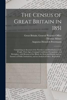 Produktbild: The Census of Great Britain in 1851: Comprising an Account of the Numbers and Distribution of the People, Their Ages, Conjugal Condition, Occupations,