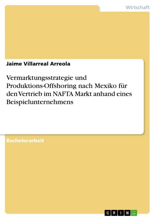 Produktbild: Vermarktungsstrategie und Produktions-Offshoring nach Mexiko f&uuml;r den Vertrieb im NAFTA Markt anhand eines Beispielunternehmens