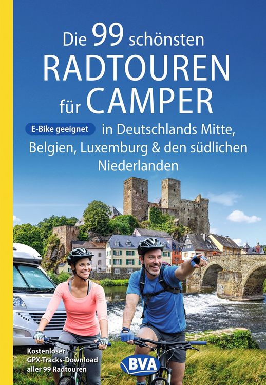 Produktbild: BVA Die 99 sch&ouml;nsten Radtouren f&uuml;r Camper in Deutschlands Mitte, Belgien, Luxemburg und den s&uuml;dlichen Niederlanden