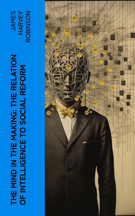 Produktbild: The Mind in the Making: The Relation of Intelligence to Social Reform